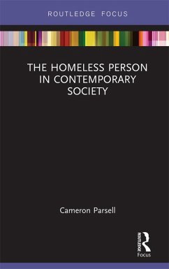 The Homeless Person in Contemporary Society (eBook, ePUB) - Parsell, Cameron The Homeless Person in Contemporary Society (eBook, ePUB) - Parsell, Cameron
