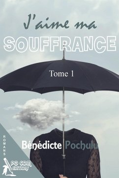 J'aime ma souffrance Tome1 - Pochulu, Bénédicte