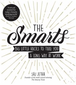 The Smarts: Big Little Hacks to Take You a Long Way at Work - Jetha, Saj
