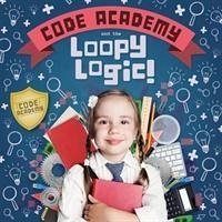 Code Academy and the Loopy Logic! - Holmes, Kirsty