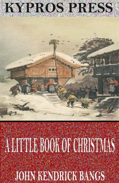 A Little Book of Christmas (eBook, ePUB) - Kendrick Bangs, John