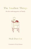 The Smallest Things: On the Enduring Power of Family - A Memoir of Tiny Dramas
