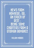 News from Nowhere; Or, An Epoch of Rest : Being Some Chapters from a Utopian Romance (eBook, ePUB)