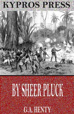 By Sheer Pluck: A Tale of the Ashanti War (eBook, ePUB) - Henty, G. A.