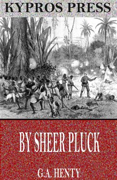 By Sheer Pluck: A Tale of the Ashanti War (eBook, ePUB) - Henty, G.A.