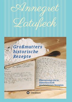 Großmutters historische Rezepte - Latußeck, Annegret