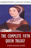 The Complete Fifth Queen Trilogy (eBook, ePUB)