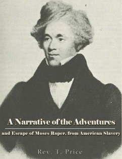 A Narrative of the Adventures and Escape of Moses Roper, from American Slavery (eBook, ePUB) - T. Price, Rev.