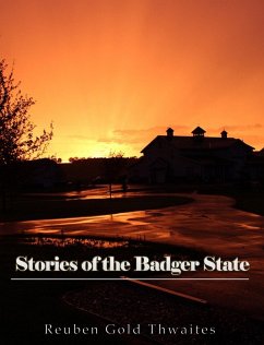 Stories of the Badger State (eBook, ePUB) - Gold Thwaites, Reuben