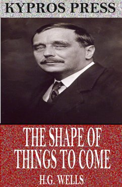 The Shape of Things to Come (eBook, ePUB) - Wells, H.G.