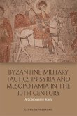 Byzantine Military Tactics in Syria and Mesopotamia in the Tenth Century (eBook, ePUB)