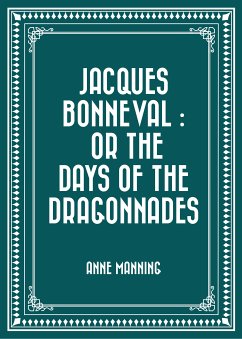 Jacques Bonneval : Or The Days of the Dragonnades (eBook, ePUB) - Manning, Anne