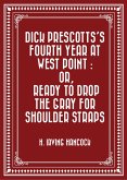 Dick Prescotts's Fourth Year at West Point : Or, Ready to Drop the Gray for Shoulder Straps (eBook, ePUB)