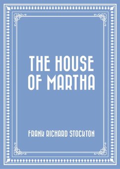 The House of Martha (eBook, ePUB) - Richard Stockton, Frank