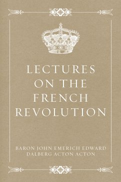 Lectures on the French Revolution (eBook, ePUB) - John Emerich Edward Dalberg Acton Acton, Baron