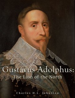 Gustavus Adolphus: The Lion of the North (eBook, ePUB) - H. L. Johnston, Charles