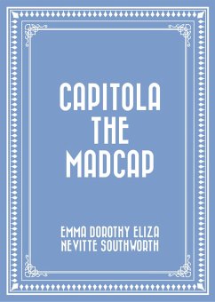 Capitola the Madcap (eBook, ePUB) - Dorothy Eliza Nevitte Southworth, Emma