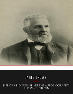 Life of a Pioneer: Being the Autobiography of James S. Brown (eBook, ePUB) - S. Brown, James