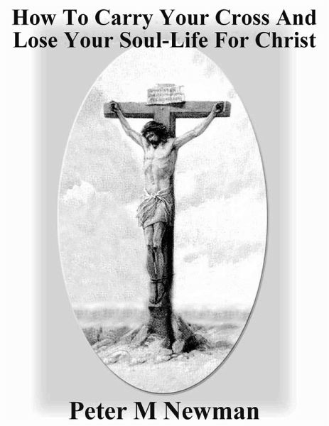 How to Carry Your Cross and Lose Your Soul-Life for Christ (Christian Discipleship Series, #15) (eBook, ePUB)