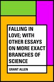 Falling in Love; With Other Essays on More Exact Branches of Science (eBook, ePUB)