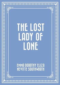 The Lost Lady of Lone (eBook, ePUB) - Dorothy Eliza Nevitte Southworth, Emma