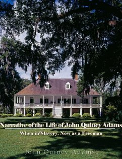 Narrative of the Life of John Quincy Adams, When in Slavery, and Now as a Freeman (eBook, ePUB) - Quincy Adams, John