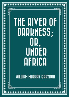 The River of Darkness; Or, Under Africa (eBook, ePUB) - Murray Graydon, William