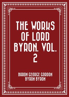 The Works of Lord Byron. Vol. 2 (eBook, ePUB) - George Gordon Byron Byron, Baron