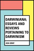 Darwiniana; Essays and Reviews Pertaining to Darwinism (eBook, ePUB)