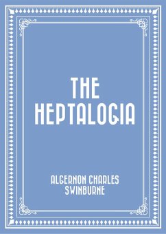 The Heptalogia (eBook, ePUB) - Charles Swinburne, Algernon