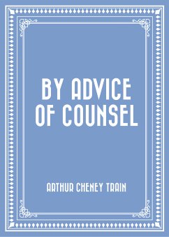 By Advice of Counsel (eBook, ePUB) - Cheney Train, Arthur