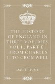 The History of England in Three Volumes, Vol.I., Part E.: From Charles I. to Cromwell (eBook, ePUB)