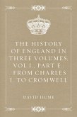 The History of England in Three Volumes, Vol.I., Part E.: From Charles I. to Cromwell (eBook, ePUB)