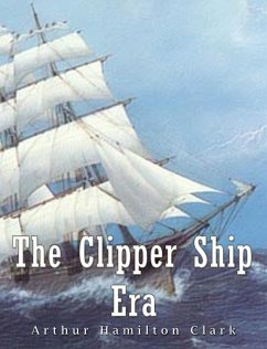 The Clipper Ship Era (eBook, ePUB) - Hamilton Clark, Arthur