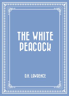 The White Peacock (eBook, ePUB) - Lawrence, D. H.