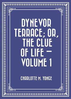 Dynevor Terrace; Or, The Clue of Life - Volume 1 (eBook, ePUB) - M. Yonge, Charlotte