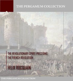 The Revolutionary Spirit Preceding the French Revolution (eBook, ePUB) - Rocquain, Felix