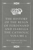 The History of the Reign of Ferdinand and Isabella the Catholic - Volume 3 (eBook, ePUB)
