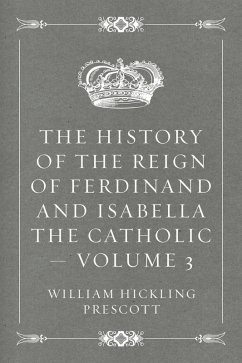 Cover The History of the Reign of Ferdinand and Isabella the Catholic - Volume 3 (eBook, ePUB)