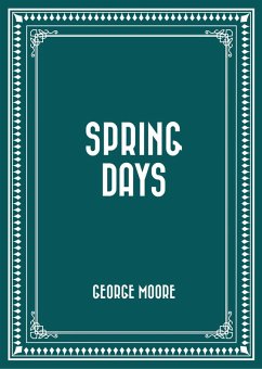 Spring Days (eBook, ePUB) - Moore, George