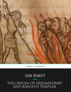 The Origin of Freemasonry and Knights Templar (eBook, ePUB) - Bennett, John