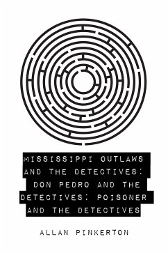 Mississippi Outlaws and the Detectives: Don Pedro and the Detectives; Poisoner and the Detectives (eBook, ePUB) - Pinkerton, Allan