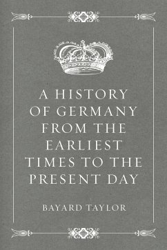 A History of Germany from the Earliest Times to the Present Day (eBook, ePUB) - Taylor, Bayard