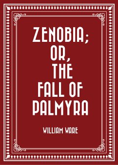 Zenobia; or, the Fall of Palmyra (eBook, ePUB) - Ware, William