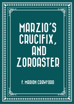 Marzio's Crucifix, and Zoroaster (eBook, ePUB) - Marion Crawford, F.