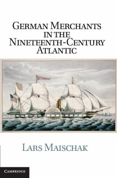 German Merchants in the Nineteenth-Century Atlantic (eBook, ePUB) - Maischak, Lars
