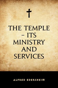 The Temple - Its Ministry and Services (eBook, ePUB) - Edersheim, Alfred