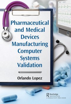 Pharmaceutical and Medical Devices Manufacturing Computer Systems Validation (eBook, ePUB) - Lopez, Orlando