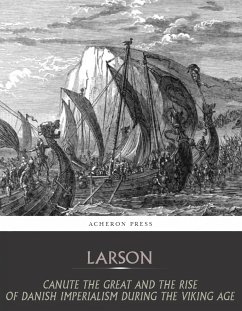 Canute the Great and the Rise of Danish Imperialism during the Viking Age (eBook, ePUB) - Larson, Laurence