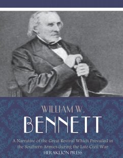 A Narrative of the Great Revival Which Prevailed in the Southern Armies during the Late Civil War (eBook, ePUB) - W. Bennett, William